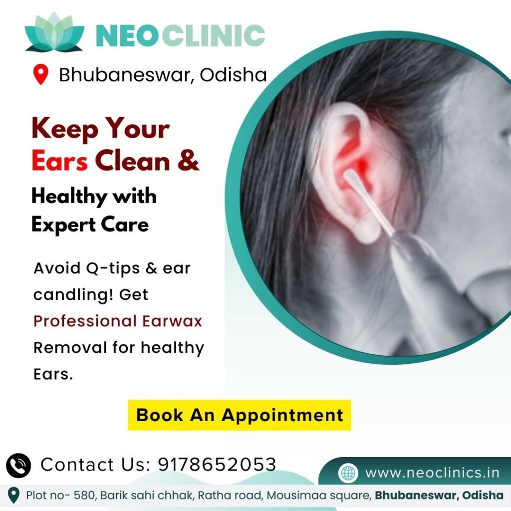 Ear Hygiene 101: Safe Ear Cleaning Tips & Do’s and Don’ts | Neo Clinic, Bhubaneswar, Odisha